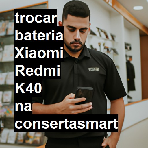 TROCAR BATERIA XIAOMI REDMI K40 | Veja o preço