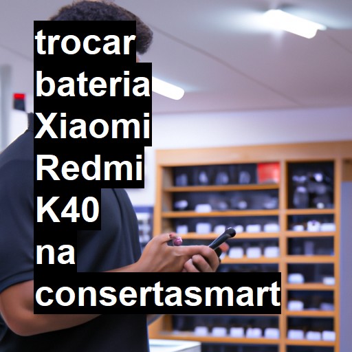 TROCAR BATERIA XIAOMI REDMI K40 | Veja o preço