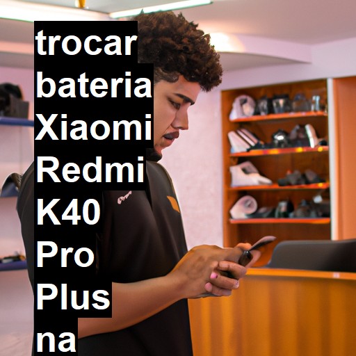 TROCAR BATERIA XIAOMI REDMI K40 PRO PLUS | Veja o preço