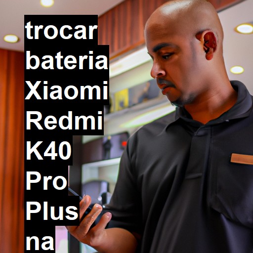 TROCAR BATERIA XIAOMI REDMI K40 PRO PLUS | Veja o preço