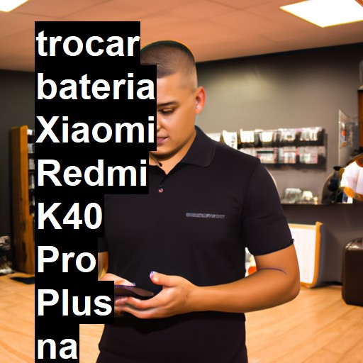 TROCAR BATERIA XIAOMI REDMI K40 PRO PLUS | Veja o preço