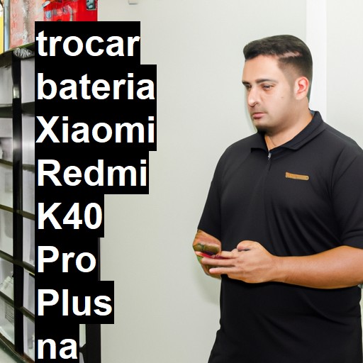 TROCAR BATERIA XIAOMI REDMI K40 PRO PLUS | Veja o preço