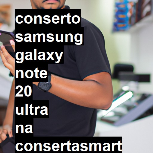 Conserto em Samsung Galaxy Note 20 Ultra | Veja o preço