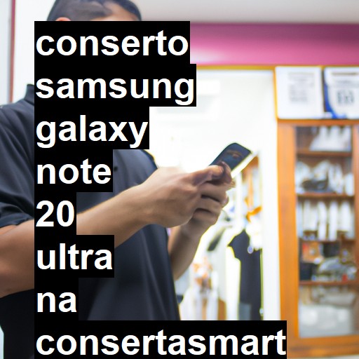 Conserto em Samsung Galaxy Note 20 Ultra | Veja o preço