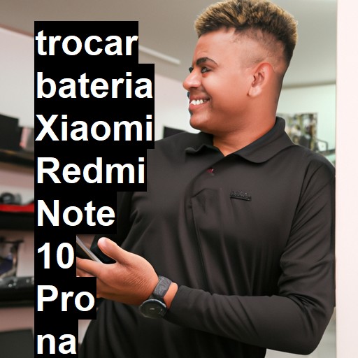TROCAR BATERIA XIAOMI REDMI NOTE 10 PRO | Veja o preço