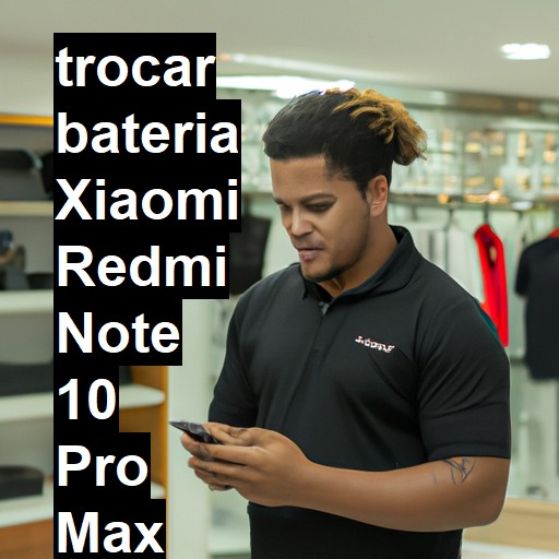 TROCAR BATERIA XIAOMI REDMI NOTE 10 PRO MAX | Veja o preço