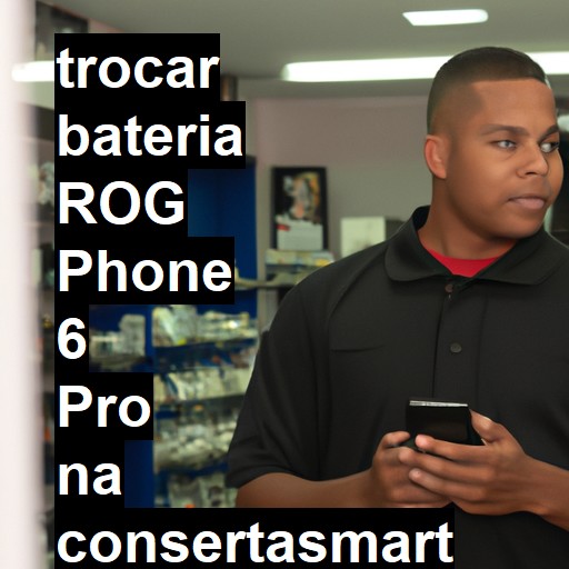 TROCAR BATERIA ROG PHONE 6 PRO | Veja o preço