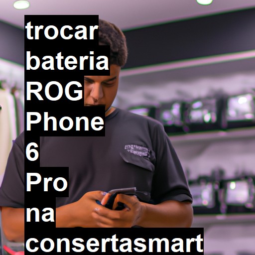 TROCAR BATERIA ROG PHONE 6 PRO | Veja o preço