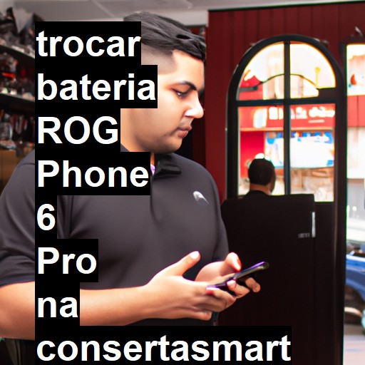 TROCAR BATERIA ROG PHONE 6 PRO | Veja o preço