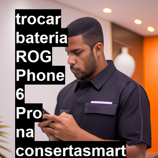 TROCAR BATERIA ROG PHONE 6 PRO | Veja o preço
