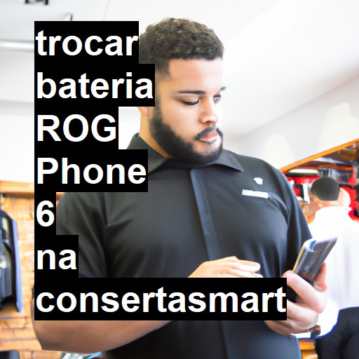 TROCAR BATERIA ROG PHONE 6 | Veja o preço