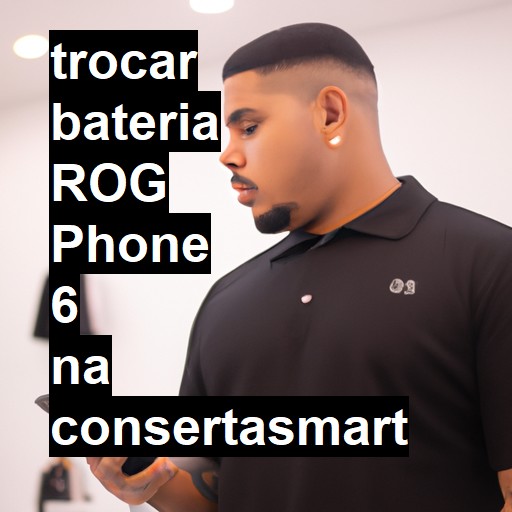 TROCAR BATERIA ROG PHONE 6 | Veja o preço