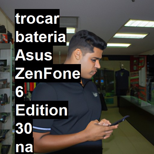 TROCAR BATERIA ASUS ZENFONE 6 EDITION 30 | Veja o preço