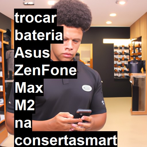 TROCAR BATERIA ASUS ZENFONE MAX M2 | Veja o preço