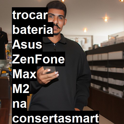 TROCAR BATERIA ASUS ZENFONE MAX M2 | Veja o preço