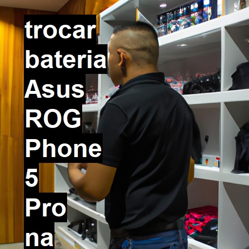 TROCAR BATERIA ASUS ROG PHONE 5 PRO | Veja o preço