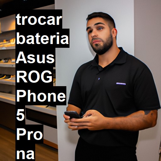 TROCAR BATERIA ASUS ROG PHONE 5 PRO | Veja o preço