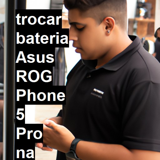 TROCAR BATERIA ASUS ROG PHONE 5 PRO | Veja o preço