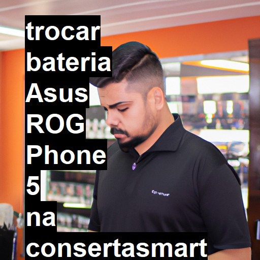 TROCAR BATERIA ASUS ROG PHONE 5 | Veja o preço