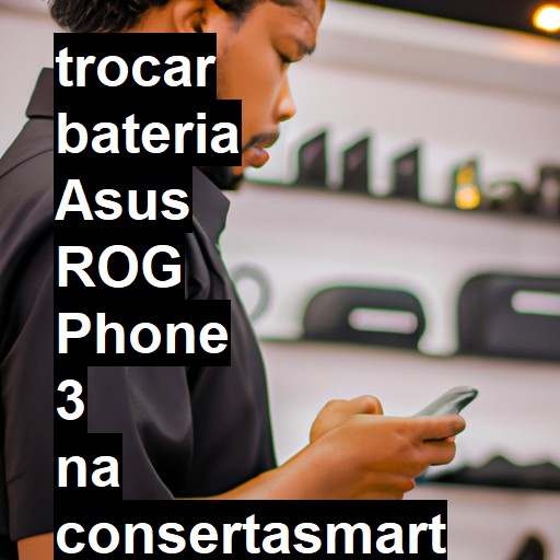 TROCAR BATERIA ASUS ROG PHONE 3 | Veja o preço