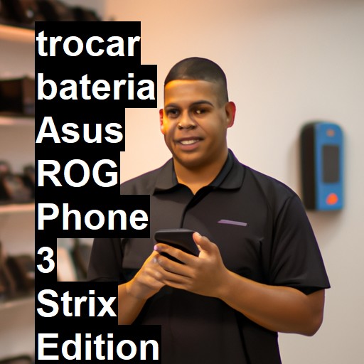 TROCAR BATERIA ASUS ROG PHONE 3 STRIX EDITION | Veja o preço