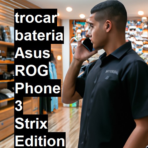 TROCAR BATERIA ASUS ROG PHONE 3 STRIX EDITION | Veja o preço