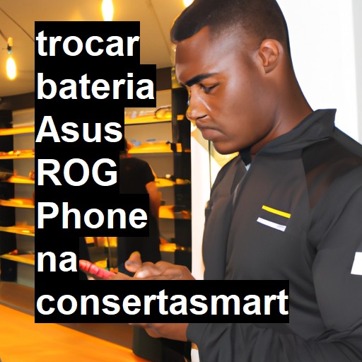 TROCAR BATERIA ASUS ROG PHONE | Veja o preço