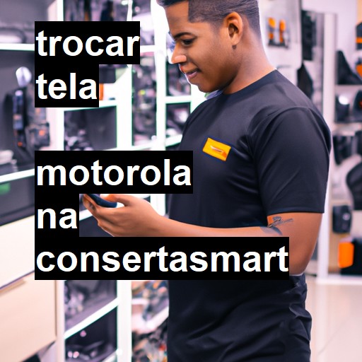 Trocar Tela Motorola  |  R$ 99,00 (a partir)