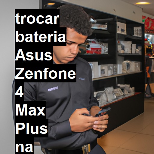 TROCAR BATERIA ASUS ZENFONE 4 MAX PLUS | Veja o preço