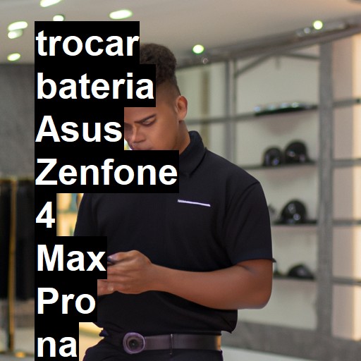 TROCAR BATERIA ASUS ZENFONE 4 MAX PRO | Veja o preço