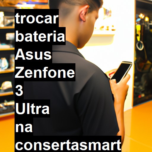 TROCAR BATERIA ASUS ZENFONE 3 ULTRA | Veja o preço