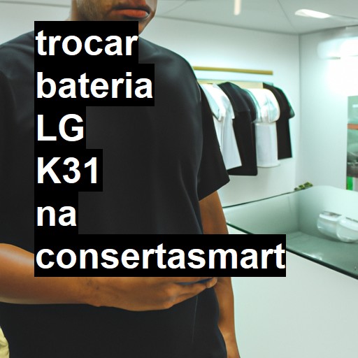 TROCAR BATERIA LG K31 | Veja o preço