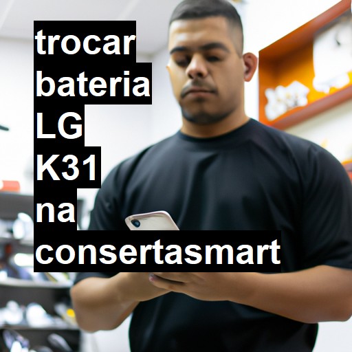 TROCAR BATERIA LG K31 | Veja o preço