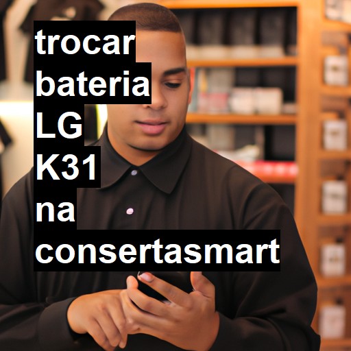 TROCAR BATERIA LG K31 | Veja o preço