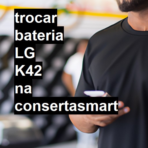 TROCAR BATERIA LG K42 | Veja o preço