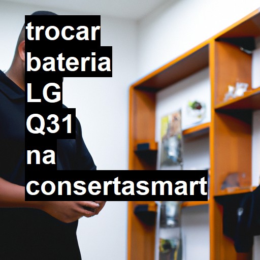 TROCAR BATERIA LG Q31 | Veja o preço