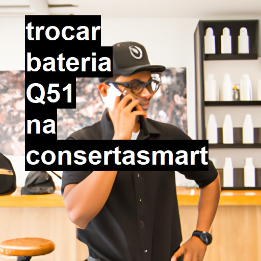 TROCAR BATERIA Q51 | Veja o preço