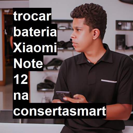 TROCAR BATERIA XIAOMI NOTE 12 | Veja o preço