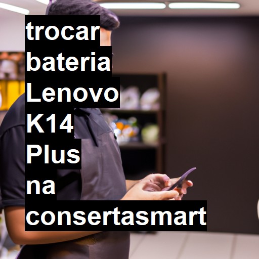 TROCAR BATERIA LENOVO K14 PLUS | Veja o preço