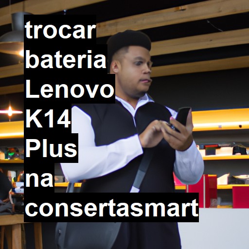 TROCAR BATERIA LENOVO K14 PLUS | Veja o preço