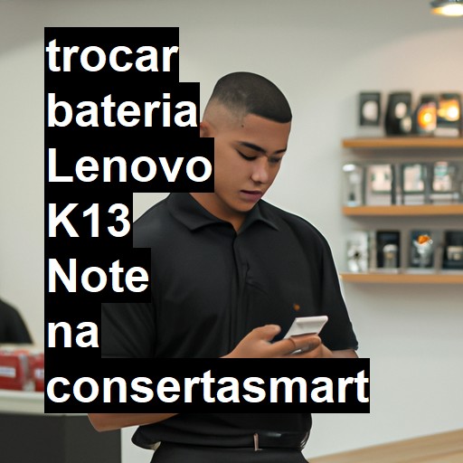 TROCAR BATERIA LENOVO K13 NOTE | Veja o preço