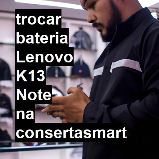 TROCAR BATERIA LENOVO K13 NOTE | Veja o preço