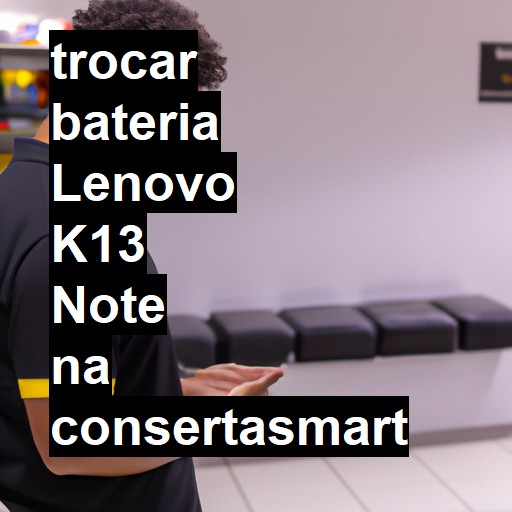 TROCAR BATERIA LENOVO K13 NOTE | Veja o preço