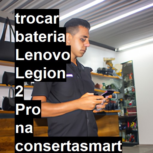 TROCAR BATERIA LENOVO LEGION 2 PRO | Veja o preço