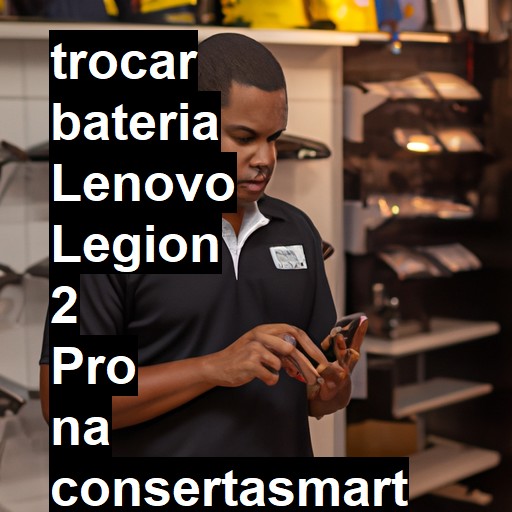 TROCAR BATERIA LENOVO LEGION 2 PRO | Veja o preço