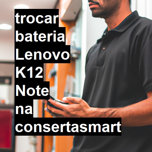 TROCAR BATERIA LENOVO K12 NOTE | Veja o preço