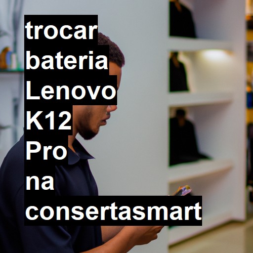 TROCAR BATERIA LENOVO K12 PRO | Veja o preço