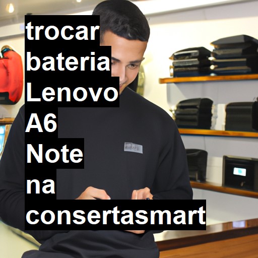 TROCAR BATERIA LENOVO A6 NOTE | Veja o preço