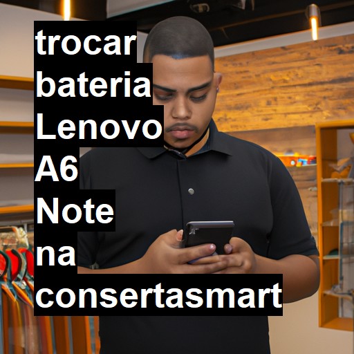 TROCAR BATERIA LENOVO A6 NOTE | Veja o preço