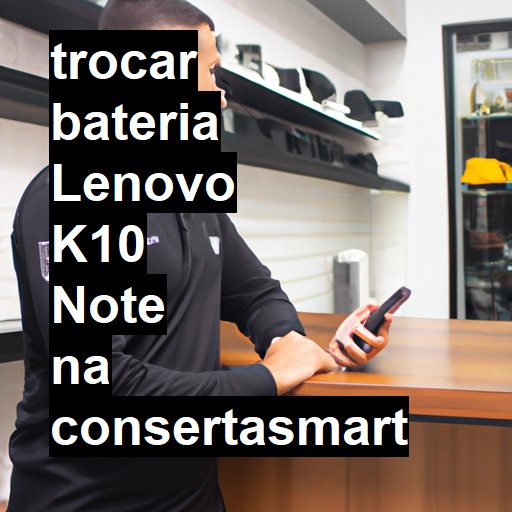 TROCAR BATERIA LENOVO K10 NOTE | Veja o preço